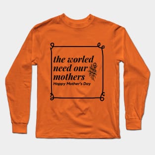 The world need mothers Long Sleeve T-Shirt